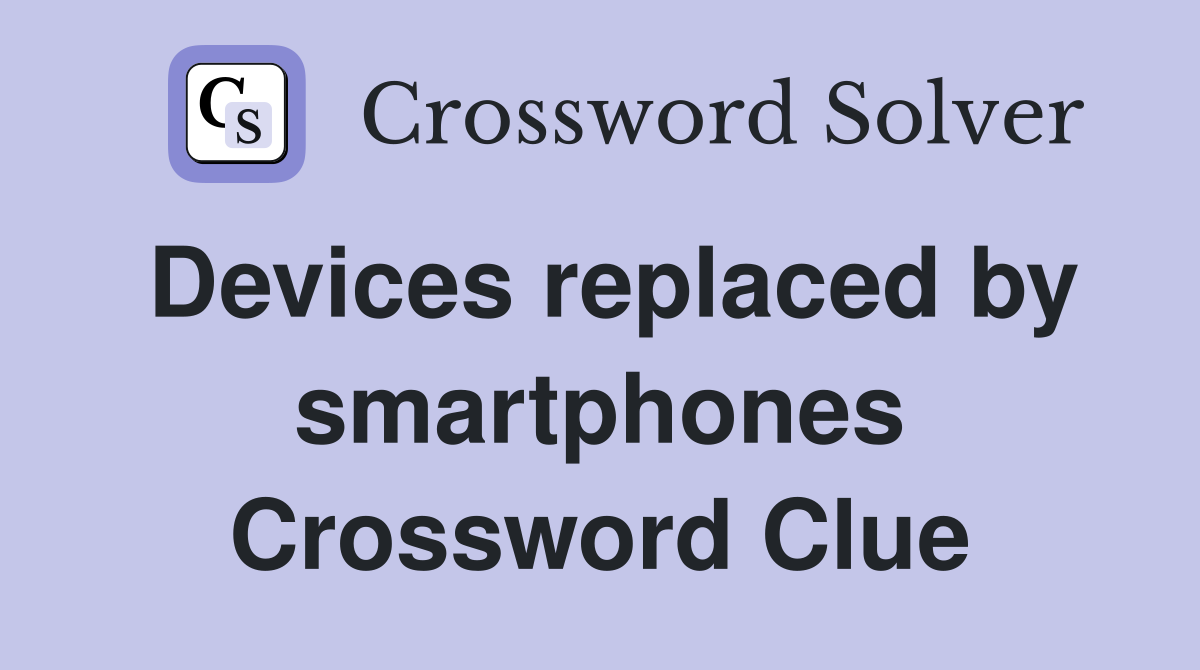 Devices replaced by smartphones Crossword Clue