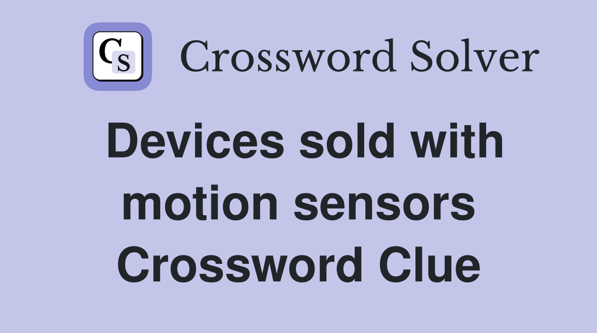 Devices sold with motion sensors Crossword Clue