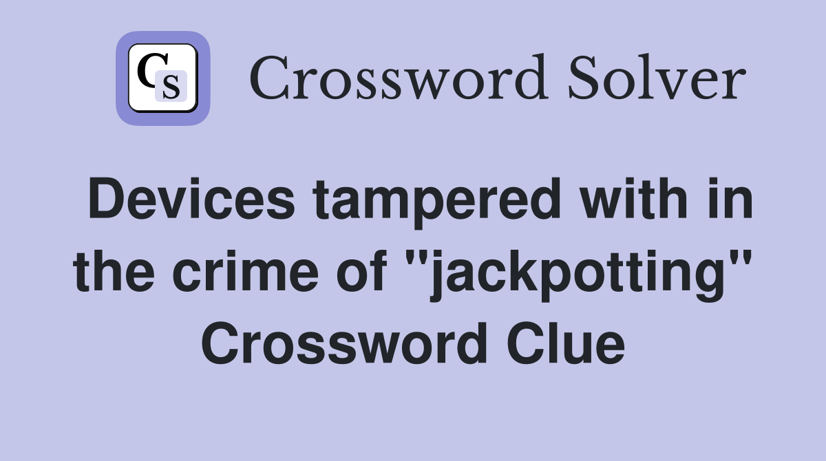 Devices tampered with in the crime of "jackpotting" Crossword Clue
