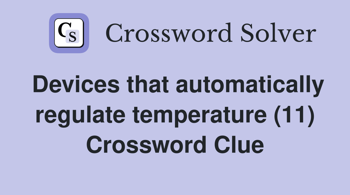 Devices that automatically regulate temperature (11) Crossword Clue