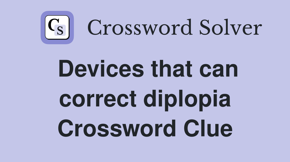 Devices that can correct diplopia Crossword Clue