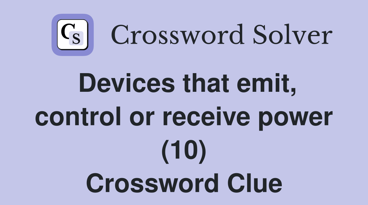 Devices that emit, control or receive power (10) Crossword Clue