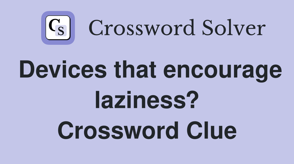 Devices that encourage laziness? Crossword Clue