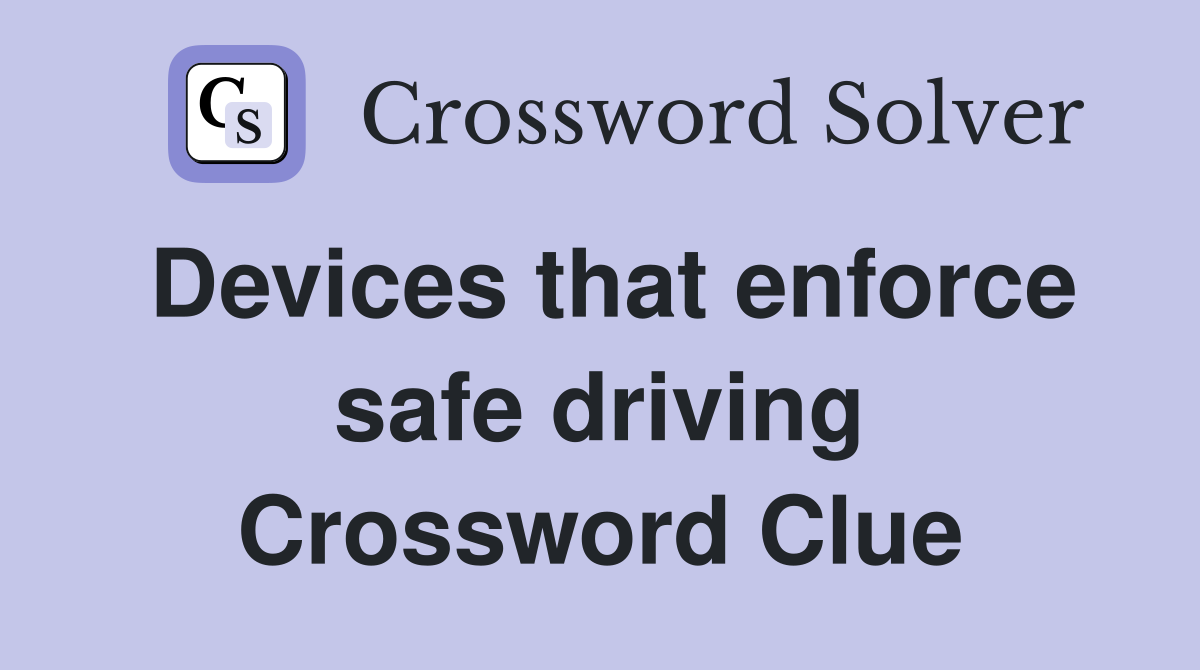 Devices that enforce safe driving Crossword Clue