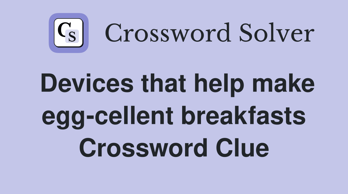 Devices that help make egg-cellent breakfasts Crossword Clue