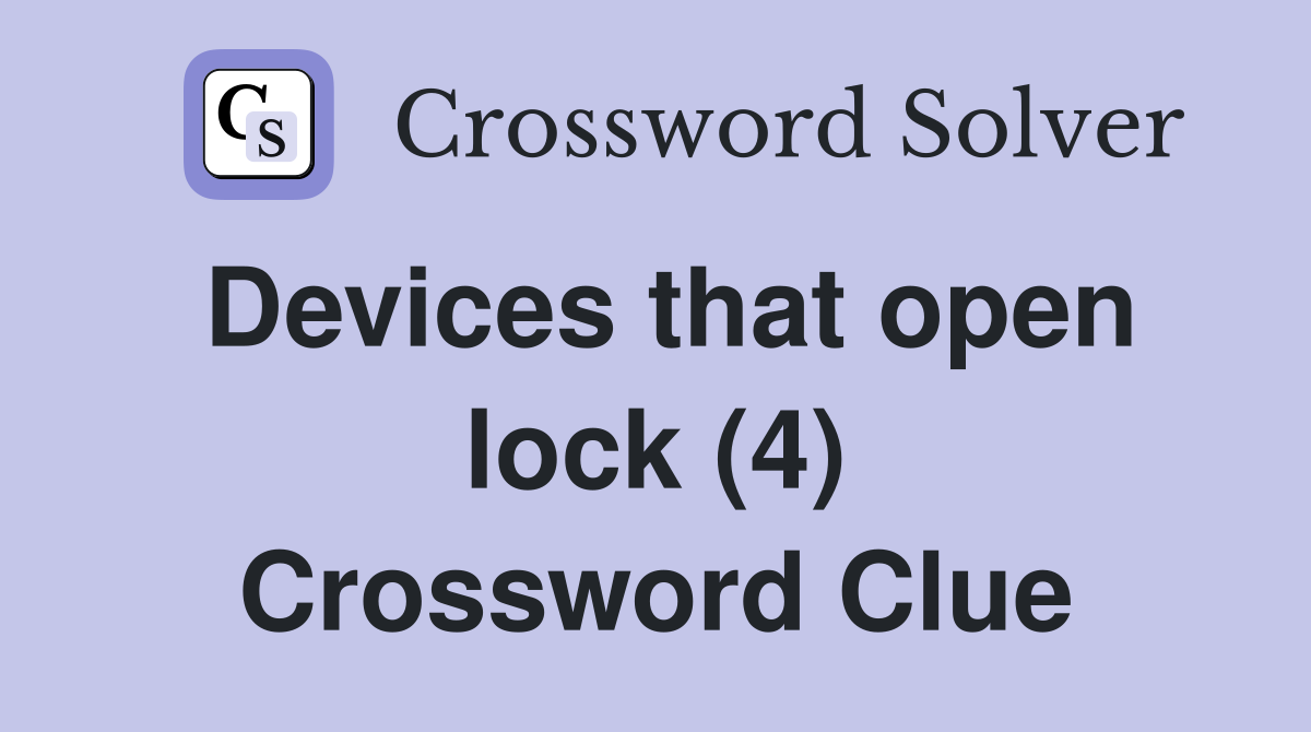 Devices that open lock (4) Crossword Clue