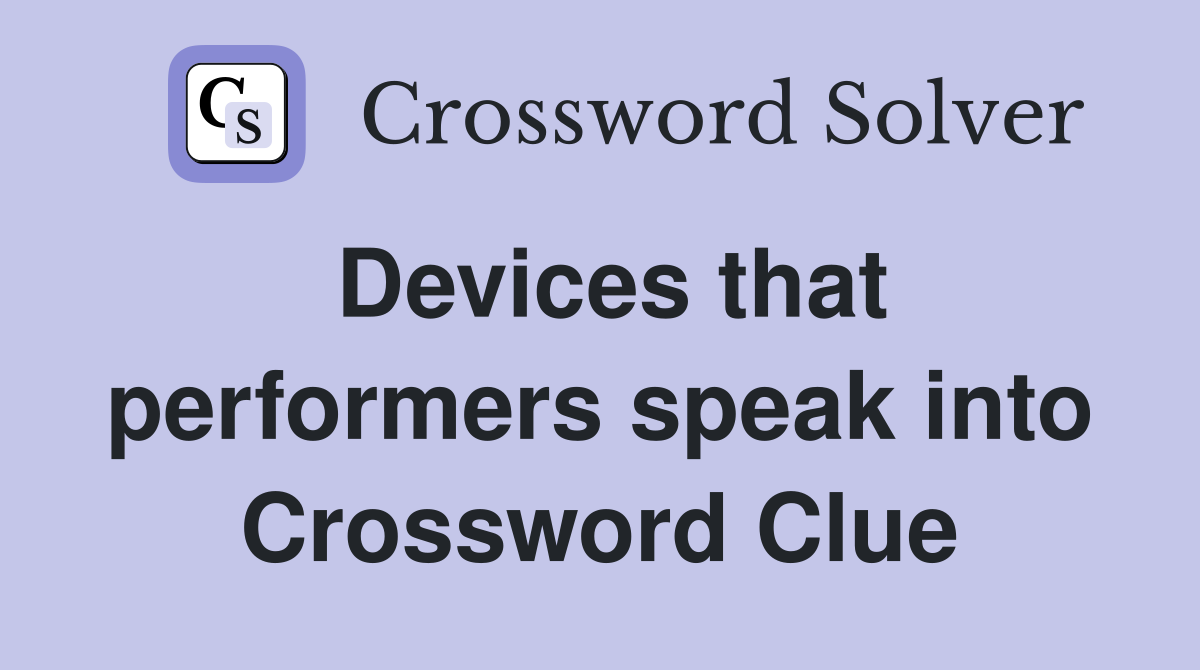 Devices that performers speak into Crossword Clue