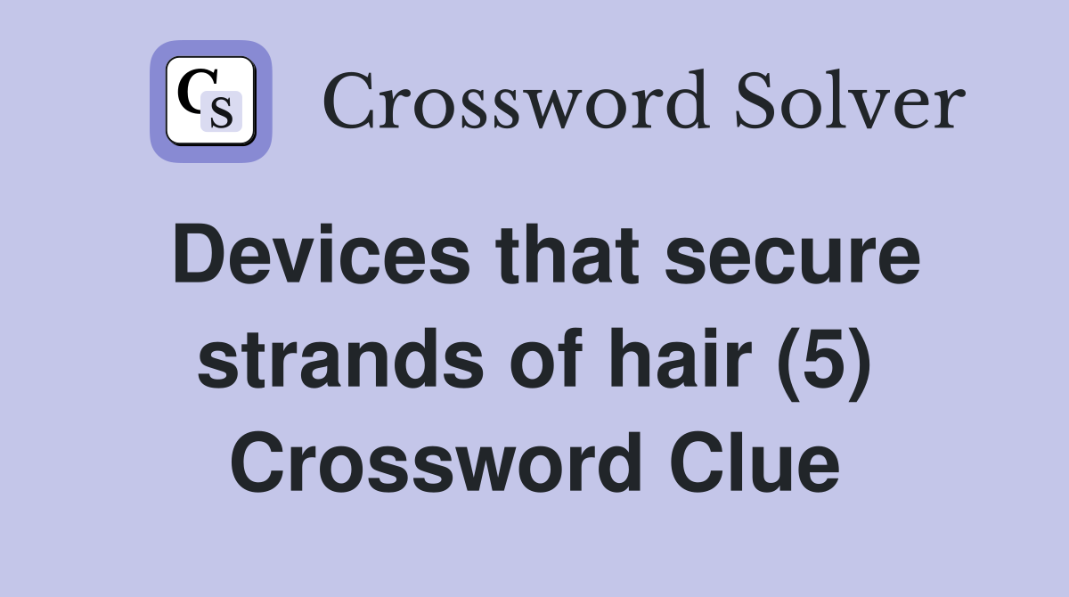 Devices that secure strands of hair (5) Crossword Clue