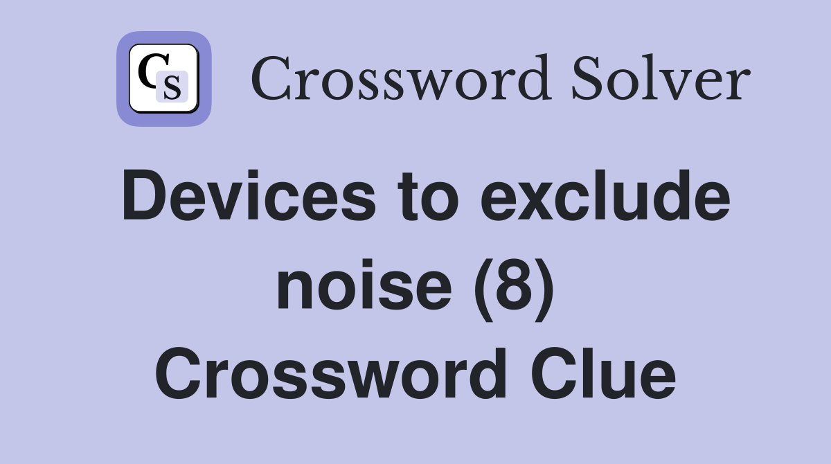 Devices to exclude noise (8) Crossword Clue
