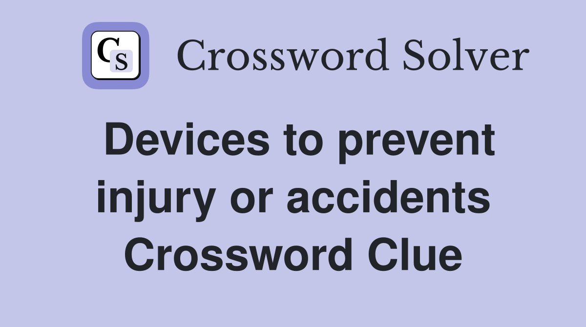 Devices to prevent injury or accidents Crossword Clue