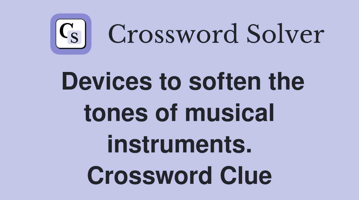 Devices to soften the tones of musical instruments. Crossword Clue