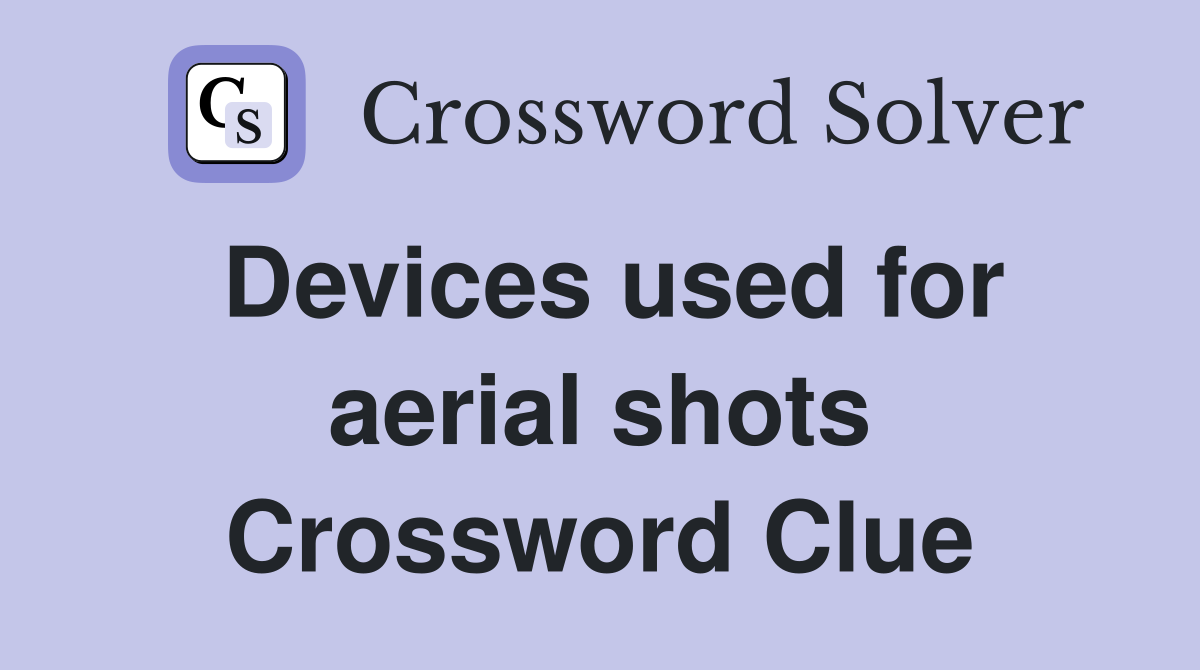 Devices used for aerial shots Crossword Clue