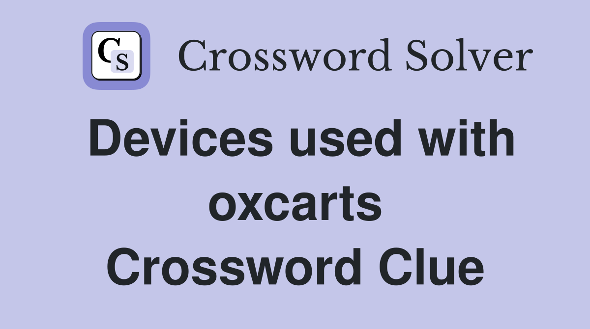 Devices used with oxcarts Crossword Clue