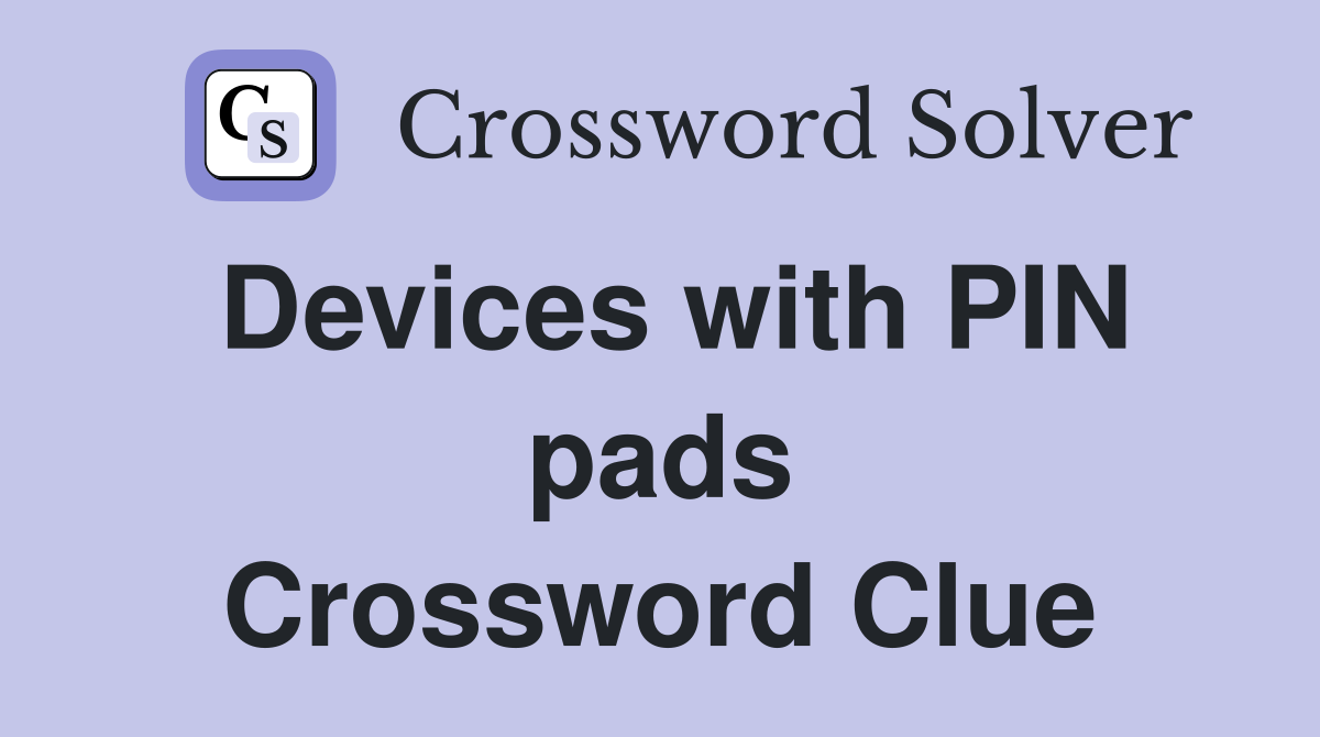 Devices with PIN pads Crossword Clue