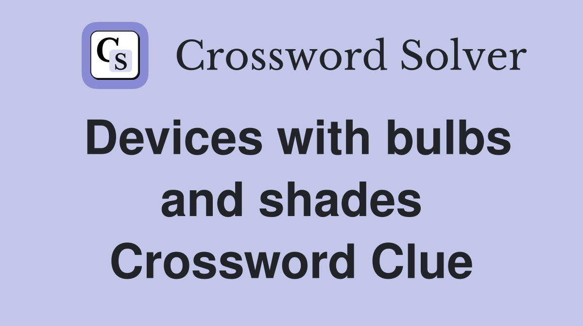Devices with bulbs and shades Crossword Clue