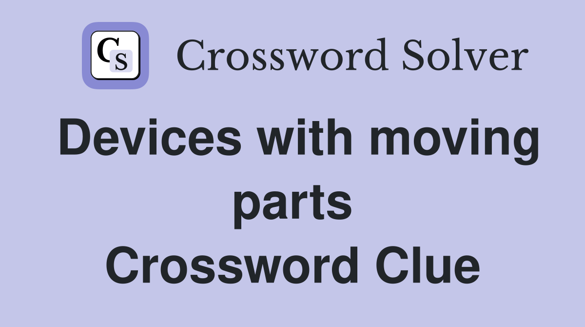 Devices with moving parts Crossword Clue