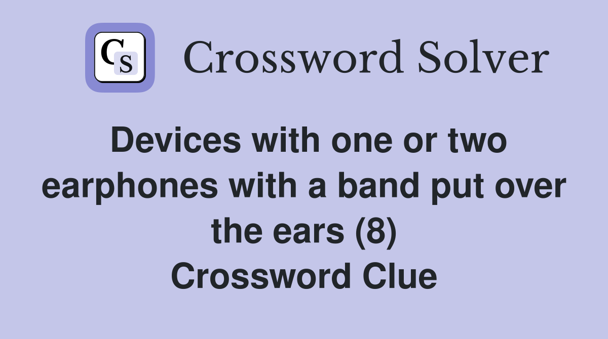 Devices with one or two earphones with a band put over the ears (8) Crossword Clue