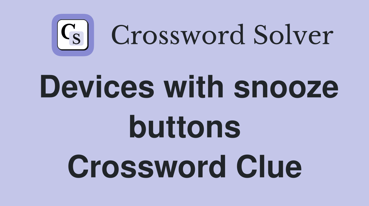 Devices with snooze buttons Crossword Clue