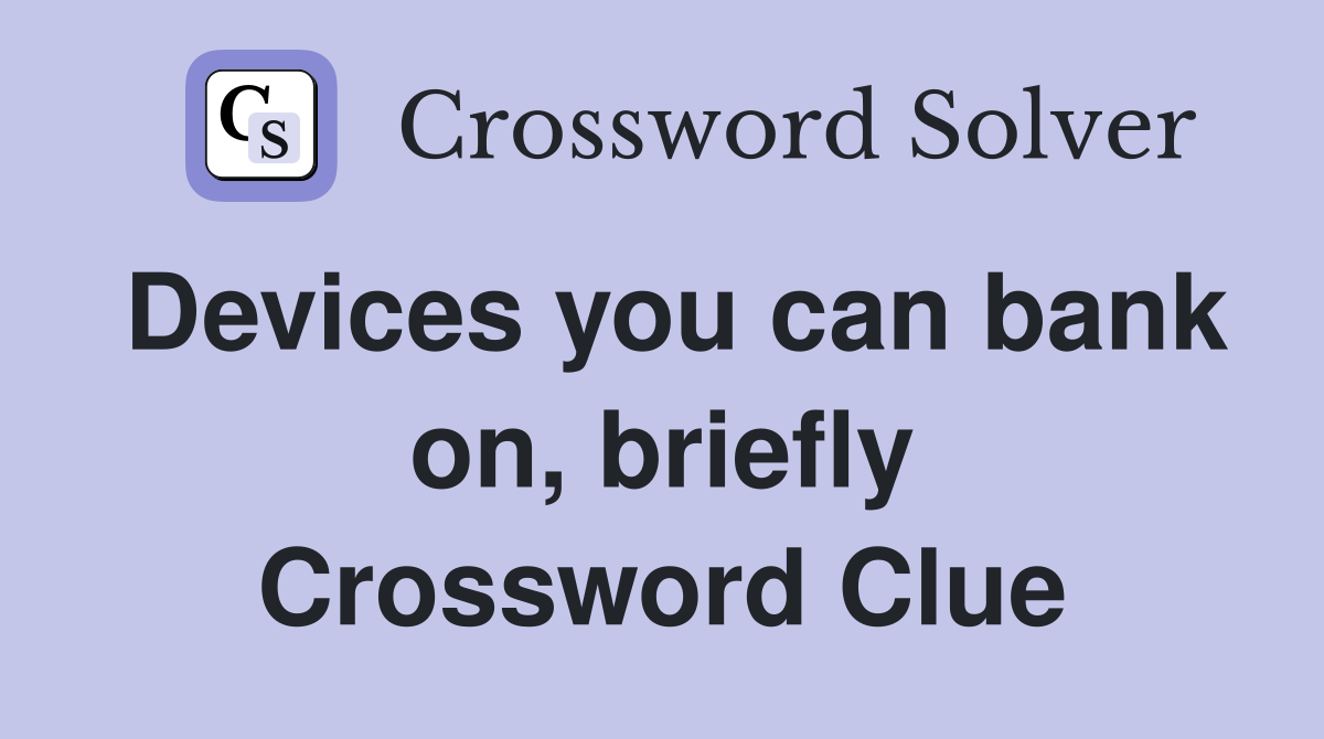 Devices you can bank on, briefly Crossword Clue