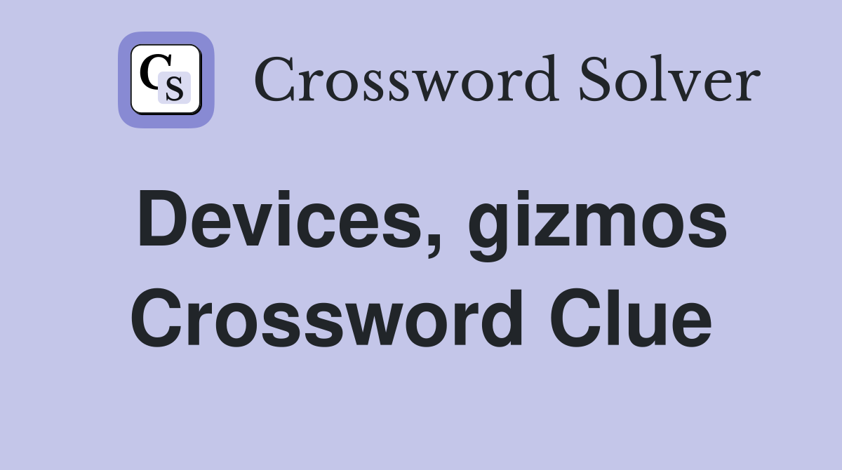 Devices, gizmos Crossword Clue