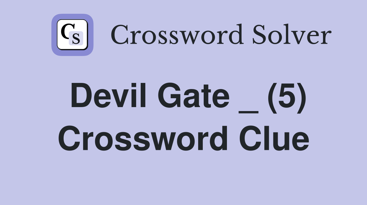 Devil Gate _ (5) Crossword Clue