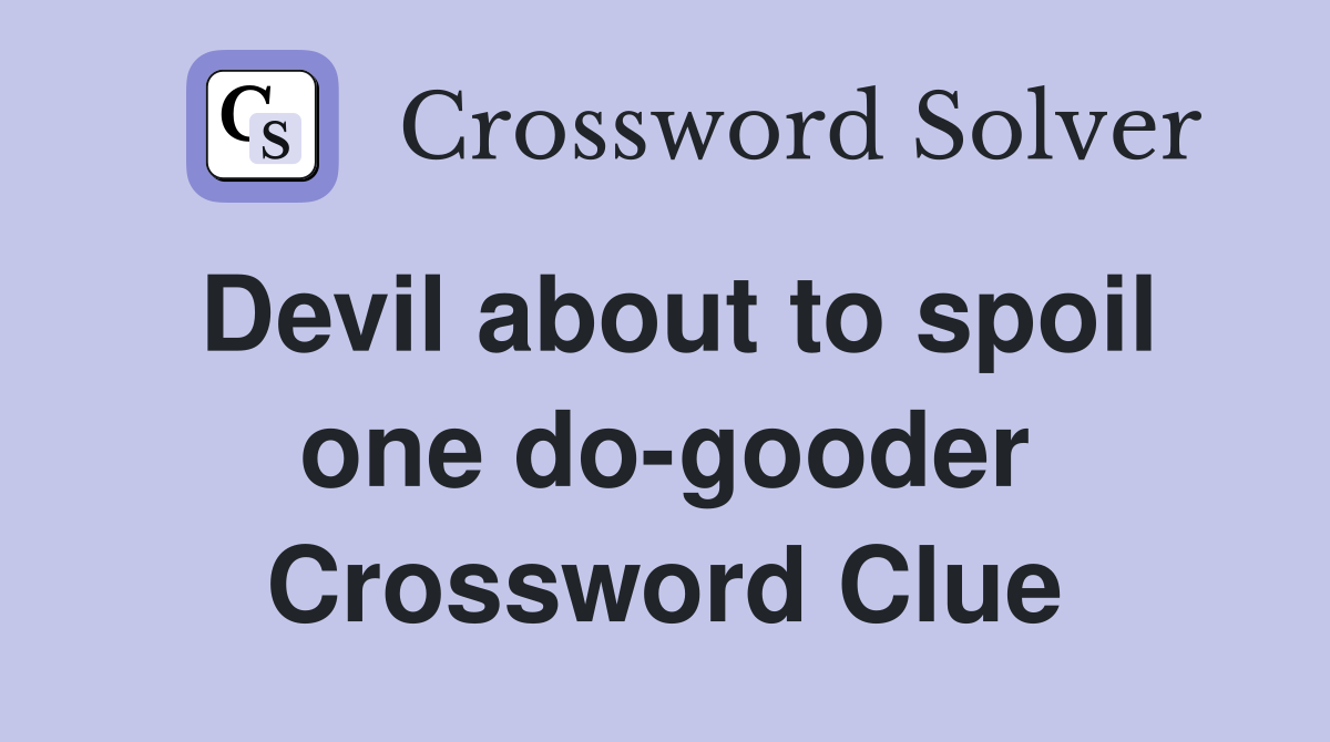 Devil about to spoil one do-gooder Crossword Clue