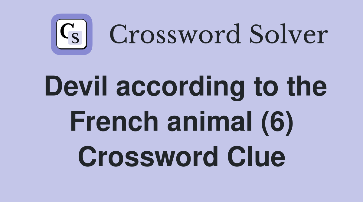 Devil according to the French animal (6) Crossword Clue