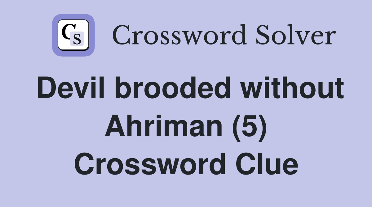 Devil brooded without Ahriman (5) Crossword Clue