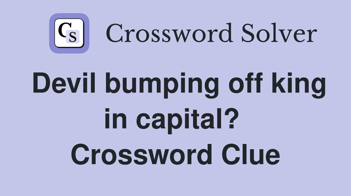 Devil bumping off king in capital?  Crossword Clue