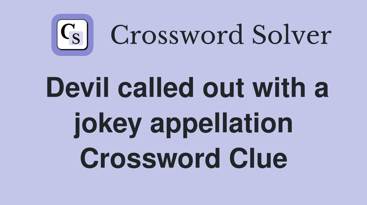 Devil called out with a jokey appellation Crossword Clue