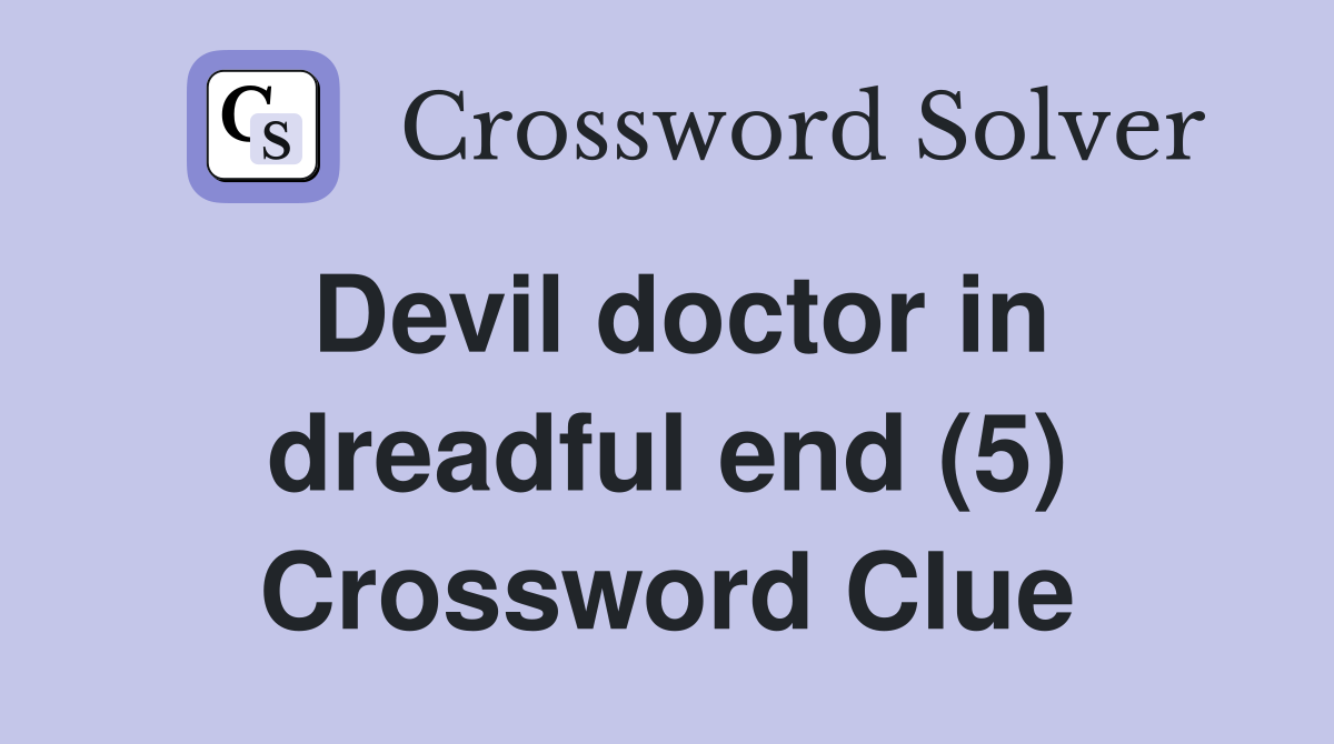 Devil doctor in dreadful end (5) Crossword Clue
