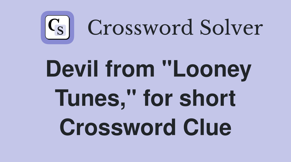 Devil from "Looney Tunes," for short Crossword Clue