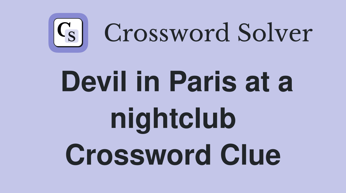 Devil in Paris at a nightclub Crossword Clue