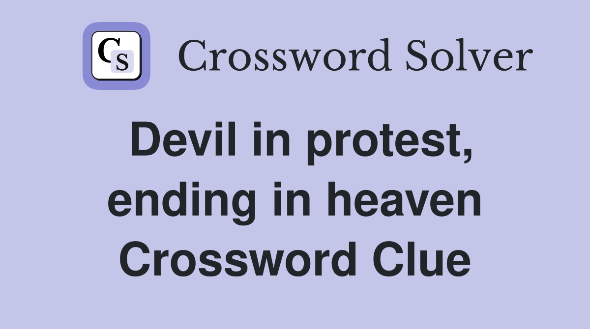 Devil in protest, ending in heaven Crossword Clue