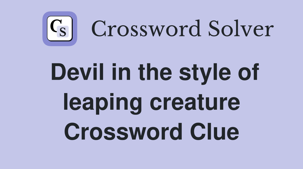 Devil in the style of leaping creature Crossword Clue
