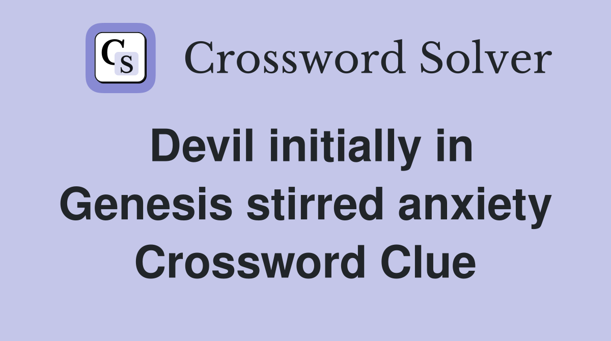 Devil initially in Genesis stirred anxiety Crossword Clue