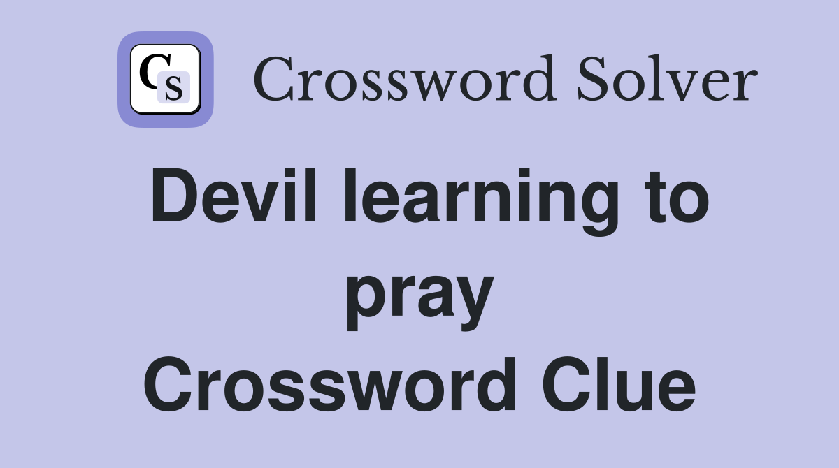 Devil learning to pray Crossword Clue