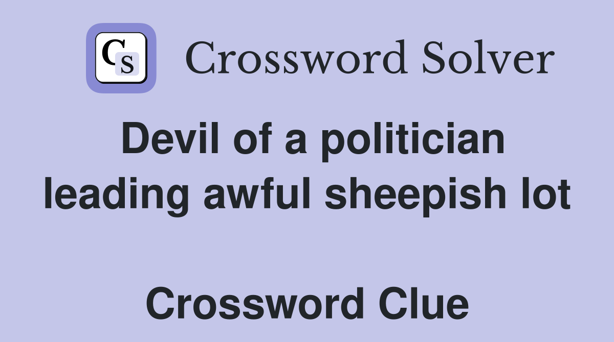 Devil of a politician leading awful sheepish lot  Crossword Clue