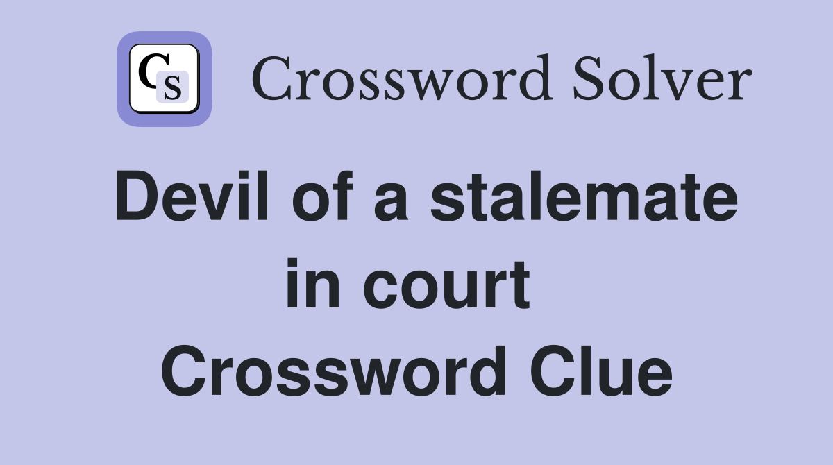 Devil of a stalemate in court  Crossword Clue