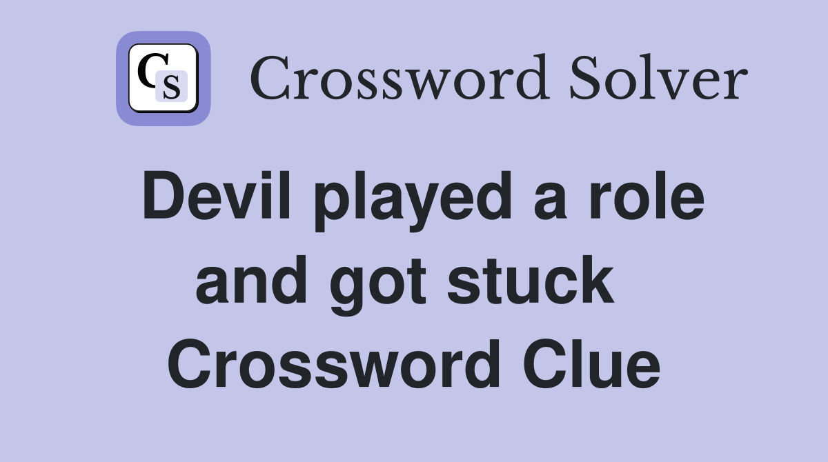 Devil played a role and got stuck  Crossword Clue