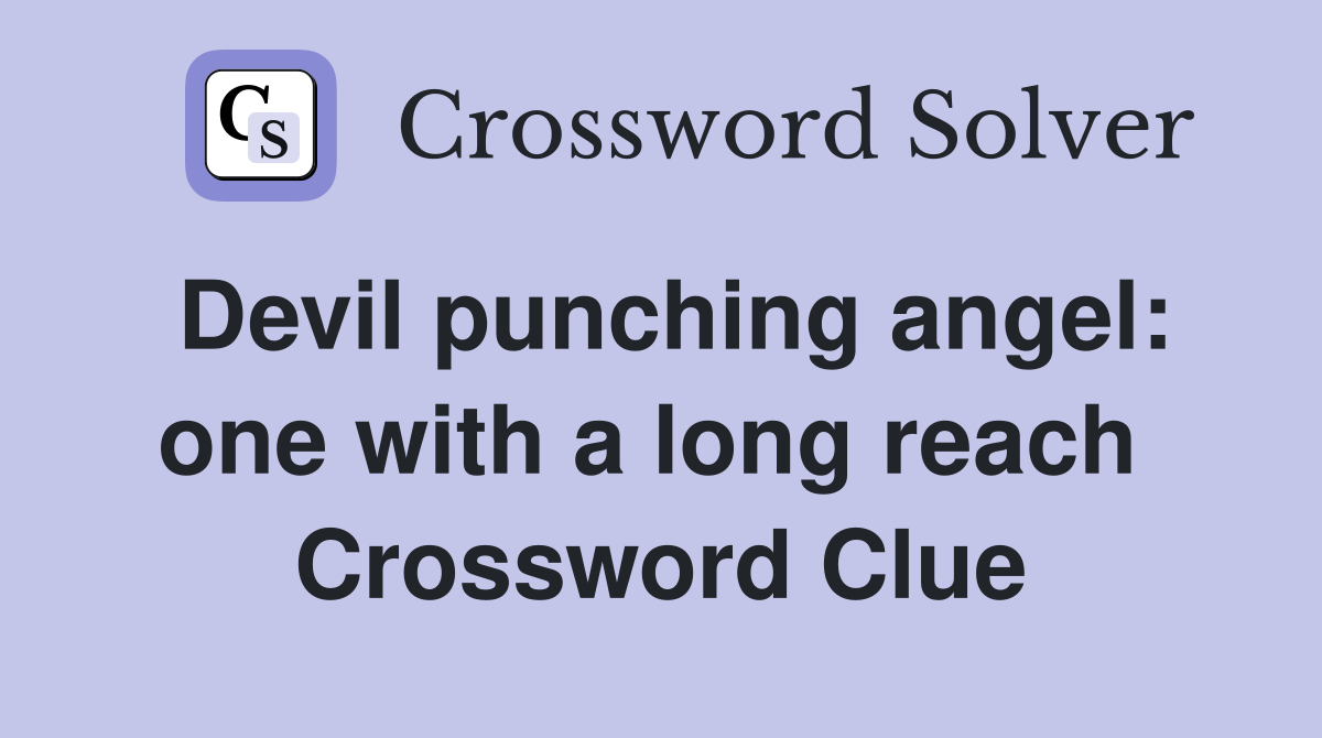 Devil punching angel: one with a long reach  Crossword Clue