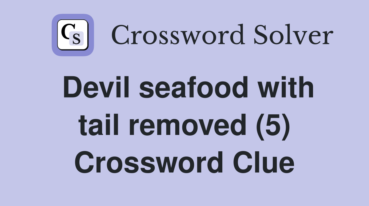 Devil seafood with tail removed (5) Crossword Clue