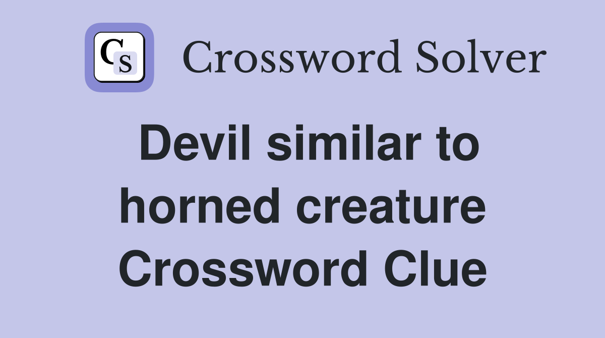 Devil similar to horned creature Crossword Clue