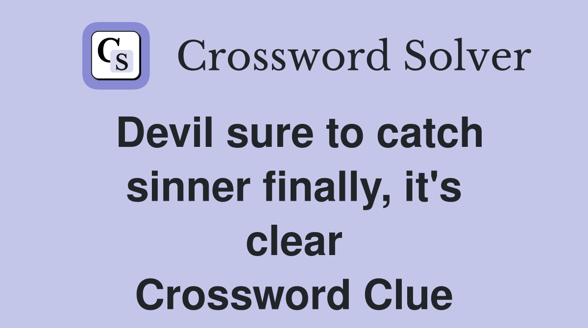 Devil sure to catch sinner finally, it's clear Crossword Clue