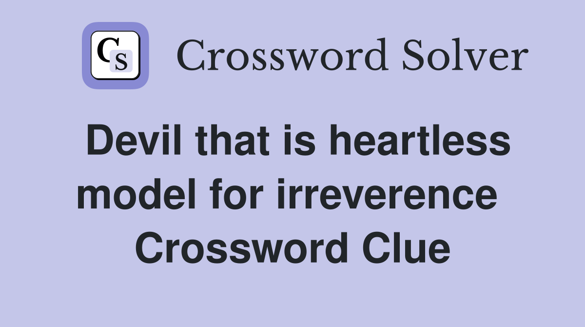 Devil that is heartless model for irreverence  Crossword Clue