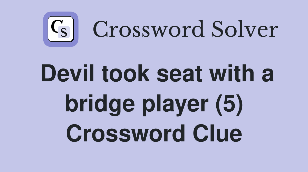 Devil took seat with a bridge player (5) Crossword Clue