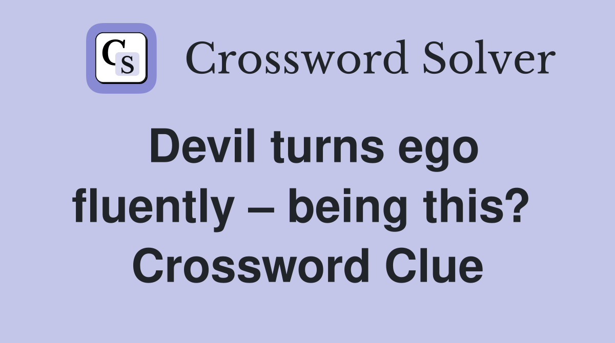 Devil turns ego fluently – being this?  Crossword Clue