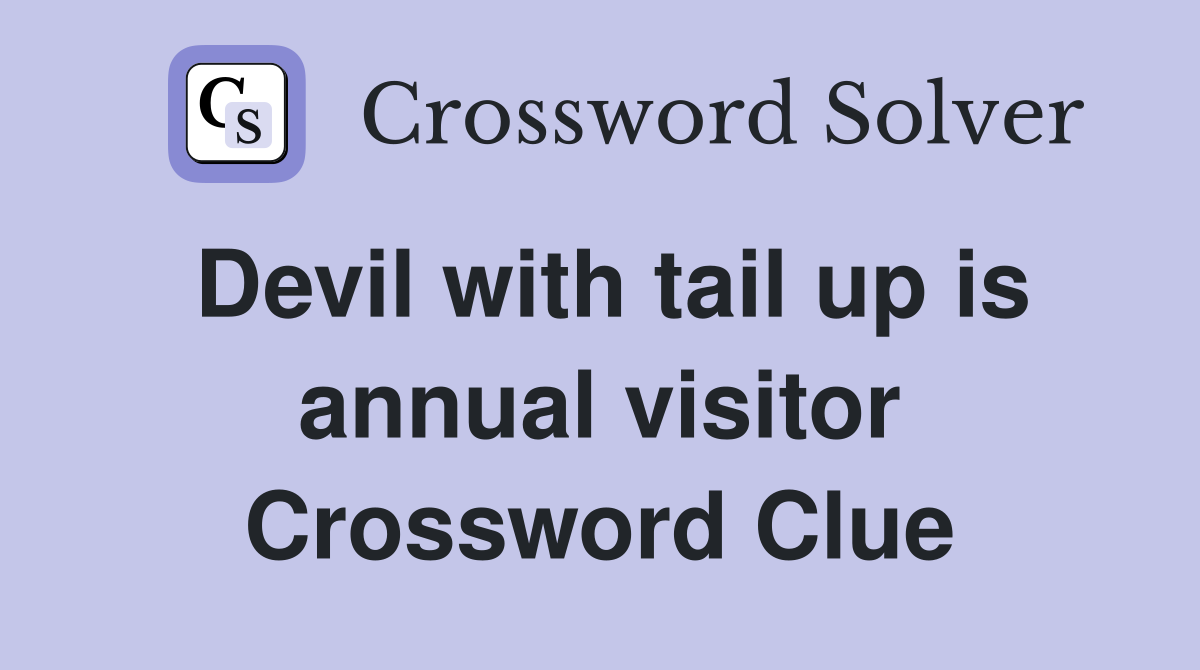 Devil with tail up is annual visitor Crossword Clue
