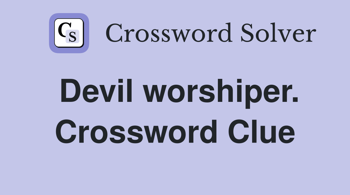 Devil worshiper. Crossword Clue