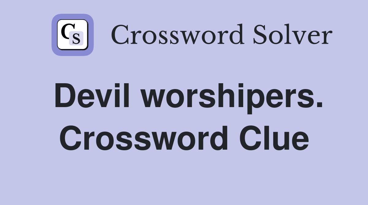 Devil worshipers. Crossword Clue
